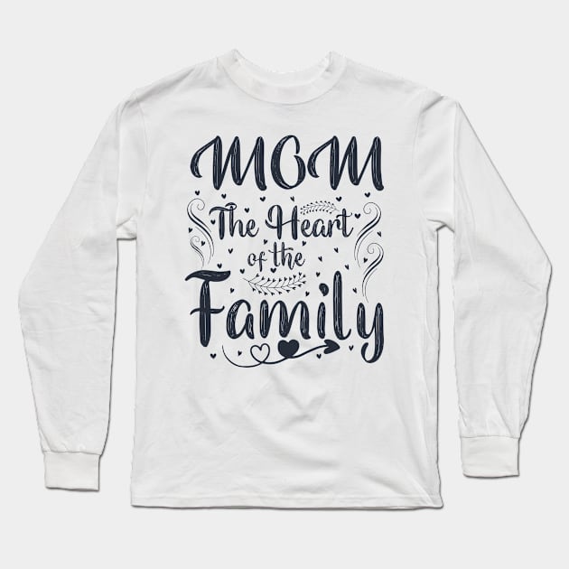 MOM Heart Of Family Long Sleeve T-Shirt by Mako Design 